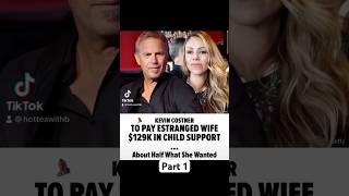 Kevin Costner to pay $129k to soon to be ex. Pt1 #ytshorts #divorce #kevincostner #childsupport