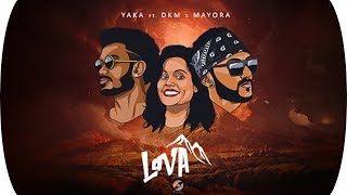 YAKA - LAVA feat. DKM & Mayora [Official Music Video]