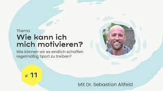 Wie kann ich mich selbst motivieren Sport zu treiben? - Mit Dr. Sebastian Altfeld (Podcast 2021)