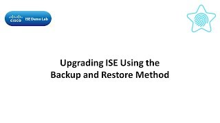 Upgrading ISE Using the Backup and Restore Method