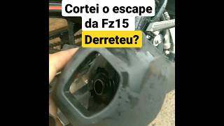 5 meses usando escape cortado da Fz15. Derreteu ????