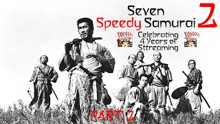 Seven Speedy Samurai 2 - Celebrating 4 Years of Streaming PART 2