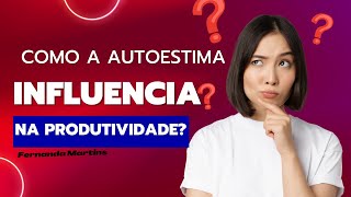 Como a #autoestima influencia na #produtividade | #psicologia