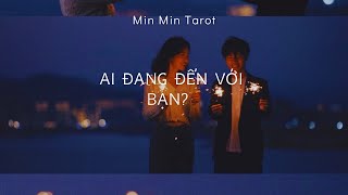 CHỌN 1 TỤ BÀI: AI ĐANG ĐẾN VỚI BẠN?