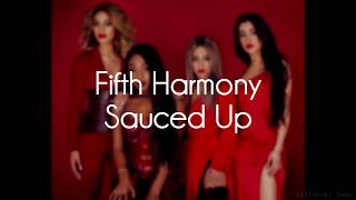 Fifth Harmony - Sauced Up (Lyrics)