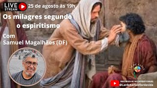 Os milagres segundo o espiritismo I Samuel Magalhães (DF)