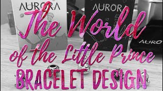 The World Of The Little Prince | Bracelet Design | Aurora Charm