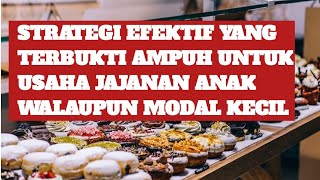 Strategi Efektif yang Terbukti Ampuh untuk Usaha Jajanan Anak Walaupun Modal Kecil