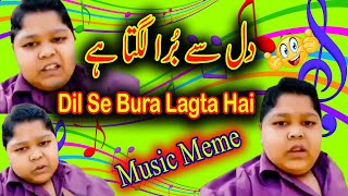 Dil Se Bura Lagta Hai Bhai Please Bhai Music Meme Video Cue