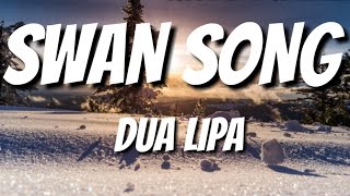 Dua Lipa - Swan Song ( lyrics)🎵🎵