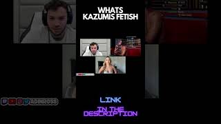 WHATS KAZUMIS FETISH