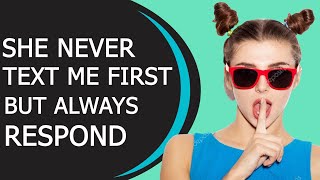 10 Reasons Why She Never Text First But Always Respond