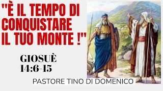 È tempo di conquistare il tuo monte - Past. Tino Di Domenico - Solo Predica