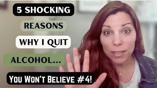 5 Shocking Reasons I Quit Alcohol – You Won't Believe #4!