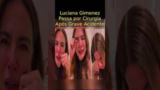 Luciana Gimenez Sofre Grave Acidente e Passa por Cirurgia de Emergência #short