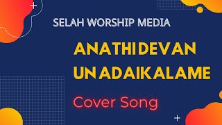 Anathi Devan Un Adaikalame | Cover | Selah Worship Media | Bro. John Vincent Paul Raj | In Tamil