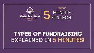 5 Minute Fintech: Types of Fundraises explained in under 5 Minutes !