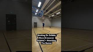 Working On Dribble Move (Crossover Dribble) + Attacking The Basket