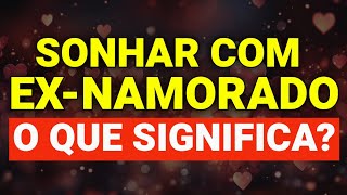 O QUE SIGNIFICA SONHAR COM UM EX NAMORADO?