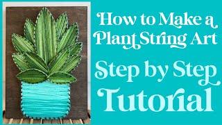 How to Make a Plant String Art Sign- Full Tutorial