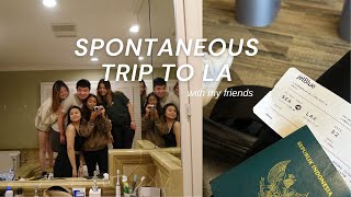 a spontaneous trip to LA with my best friends | LA vlog pt 1