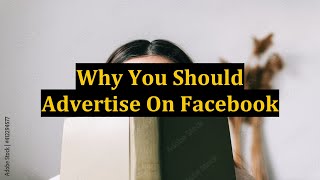 Why You Should Advertise On Facebook