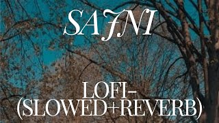 Sajni - Lofi(Slowed+Reverb) | Arijit Singh, Ram Sampath | Laapataa Ladies | Aamir Khan Productions