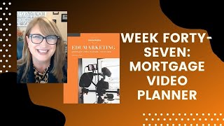 Week Forty-Seven of Mortgage Video Planner