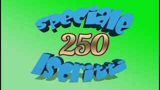 Speciale 250 Iscritti - GRAZIE 1000 VERAMENTE!!!