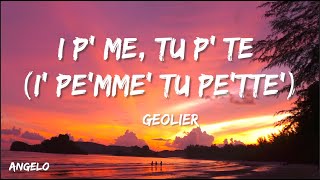 Geolier - I P’ ME, TU P’ TE (I' pe'mmé tu pe'tté)