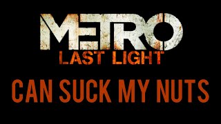 Metro Last Light Can Suck My Nuts