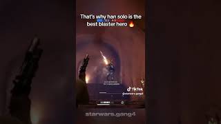 That's why han solo is the best blaster hero