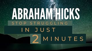 Stop struggling in just 2 minutes! - Abraham Hicks best