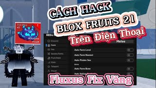 Cách Hack Blox Fruit 21 Trên Điện Thoại Update Fluxus V81 Fix Văng, Auto Farm, Kata V2, Tộc V4, Mượt