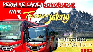 PERGI KE CANDI BOROBUDUR NAIK TRANS JATENG ( KUTOARJO- BOROBUDUR)