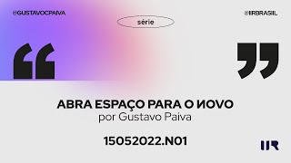 Série Abra espaço para o Novo - A tensão abre espaço para o novo | Gustavo Paiva | IIR Brasil