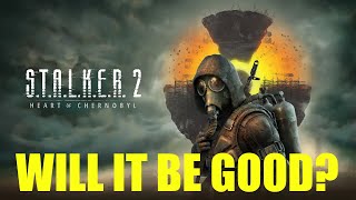 Will STALKER 2 Be Good? My thoughts and ramblings.