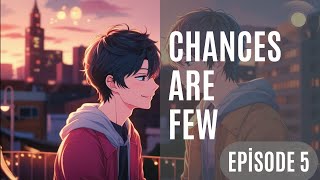 Chances are Few Ep 5 | M2M Story