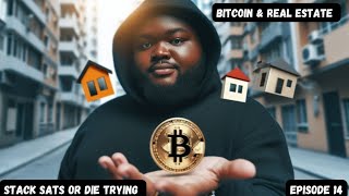 Stack Sats or Die Trying (Ep 14) Bitcoin & Real Estate