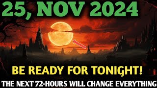 It's Coming! 25 November 2024 | Urgent Full Moon Alert! 72 Hours That Will Change Your Life Forever✨