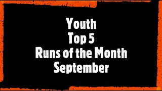 Youth Top 5 Runs of the Month September