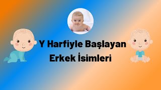 Y harfi ile başlayan en güzel, popüler erkek bebek isimleri.