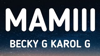 Becky g, KAROL G - Mamiii (letra/Lyrics)