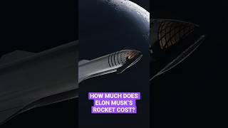 How Much Does Elon Musk’s Rocket Cost? #starship #spacex