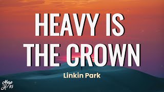 Linkin Park- Heavy Is The Crown (lyrics)