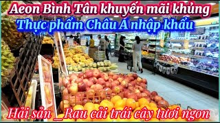 AEON BÌNH TÂN KHUYẾN MÃI KHỦNG | THỰC PHẨM CHÂU Á NHẬP KHẨU | HẢI SẢN RAU CẢI TRÁI CÂY TƯƠI NGON