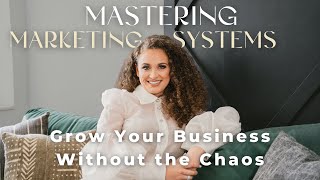 Mastering Marketing Systems: Grow Your Business Without the Chaos