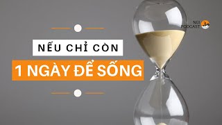 Nếu Chỉ Còn Một Ngày Để Sống - PODCAST 10