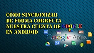 Cómo sincronizar de forma correcta nuestra cuenta de Google en Android