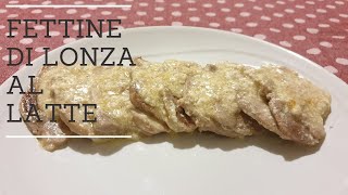 Lonza al latte - ricetta - secondo piatto